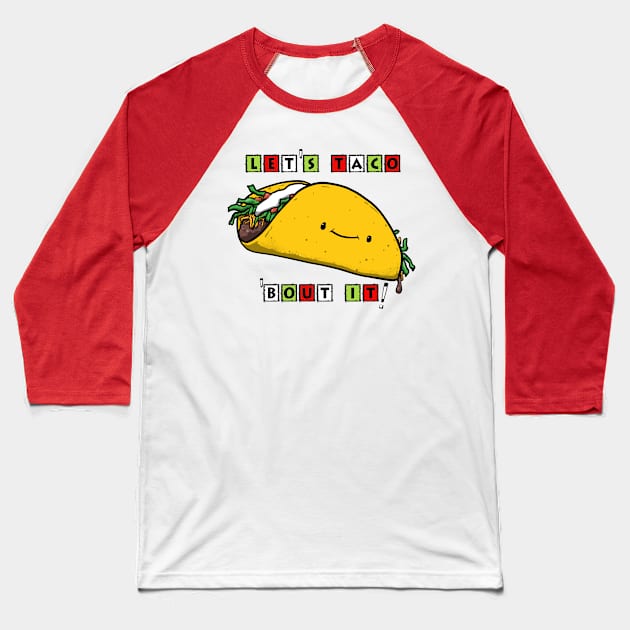 LET'S TACO 'BOUT IT! Baseball T-Shirt by PickledGenius